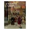 Catalogues D'Exposition<Boutiques de musées Antoine Caron (1521-1599). Le théâtre de l'histoire - Catalogue d'exposition