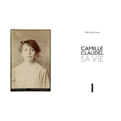 Livres D'Art<Boutiques de musées Camille Claudel. Sa vie. Nouvelle édition