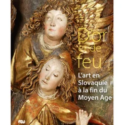 Boutiques de musées Catalogue de l'exposition D'or et de feu - L'art en Slovaquie à la fin du Moyen Âge Online