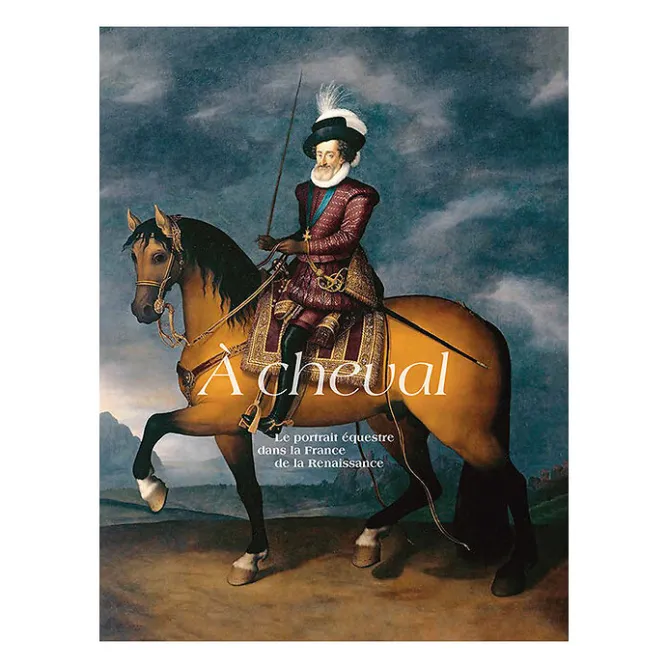 Boutiques de musées À cheval. Le portrait équestre dans la France de la Renaissance - Catalogue de l'exposition Clearance