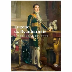 Catalogues D'Exposition<Boutiques de musées Eugène de Beauharnais. Un prince européen - Catalogue d'exposition