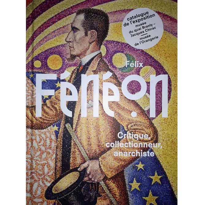 Boutiques de musées Félix Fénéon - Critique, collectionneur, anarchiste - Catalogue d'exposition Online