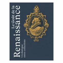 Boutiques de musées Le Goût de la Renaissance. Un dialogue entre collections - Catalogue d'exposition Outlet