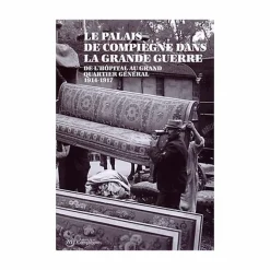 Catalogues D'Exposition<Boutiques de musées Le Palais de Compiègne dans la Grande Guerre - De l'hôpital au Grand Quartier Général (1914-1917)