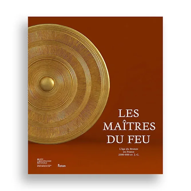 Catalogues D'Exposition<Boutiques de musées Les Maîtres du feu - L'âge du Bronze en France 2300-800 avant J.-C. - Catalogue d'exposition