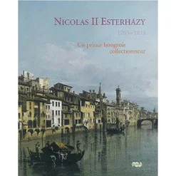 Catalogues D'Exposition<Boutiques de musées Nicolas II Esterházy,1765-1833 Un prince hongrois collectionneur