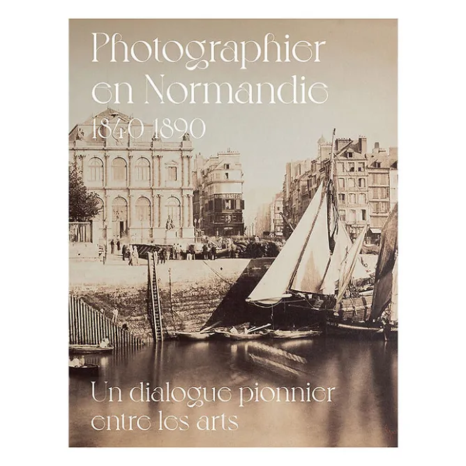 Catalogues D'Exposition<Boutiques de musées Photographier en Normandie 1840-1890 - Un dialogue pionnier entre les arts - Catalogue de l'exposition